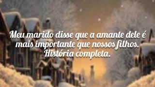História completa. Meu marido disse que a amante é mais importante que nossos filhos.