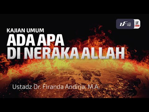 Ada Apa Di Neraka Allah - Ustadz Dr. Firanda Andirja, M.A.