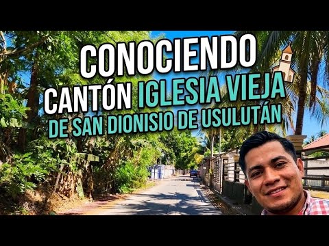 Conociendo Cantón Iglesia Vieja, en San Dionisio, Usulután