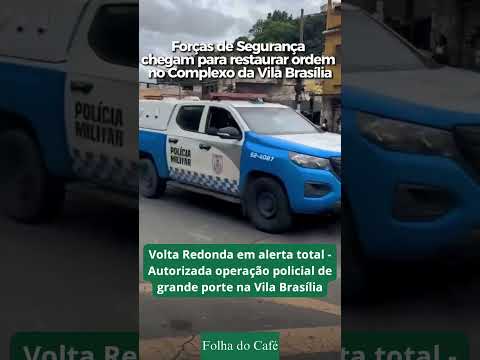 Volta Redonda em alerta total - Autorizada operação policial de grande porte na Vila Brasília