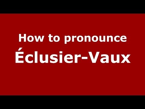 How to pronounce Éclusier-Vaux (French/France) - PronounceNames.com