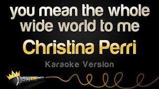 Christina Perri - you mean the whole wide world to me (Karaoke Version)