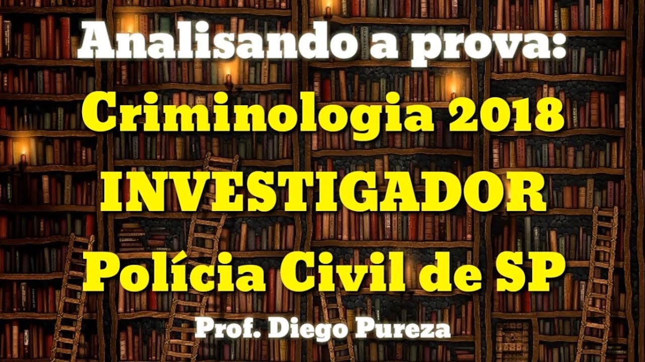 Prova: Investigador PC/SP 2018 (Análise em Criminologia)