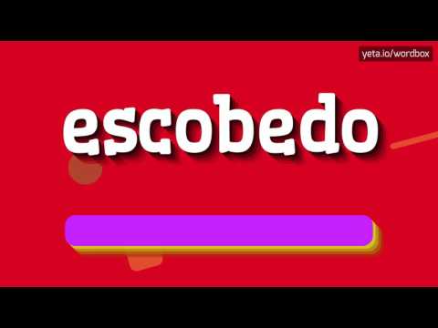 ESCOBEDO - HOW TO PRONOUNCE IT!?