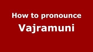 How to pronounce Vajramuni