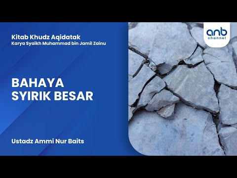 Bahaya Syirik Besar | Ustadz Ammi Nur Baits