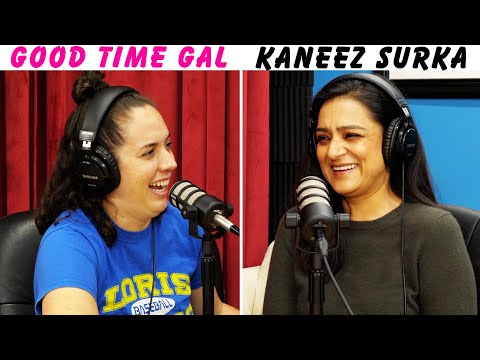 Ep. 130 of Good Time Gal w/ Kaneez Surka!