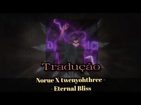 Norue X twenyohthree - Eternal Bliss [Tradução/Legendado]