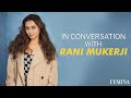 In Conversation With Rani Mukerji Rani Mukerji Interview