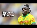 Moses Simon | Skills and Goals | Highlights