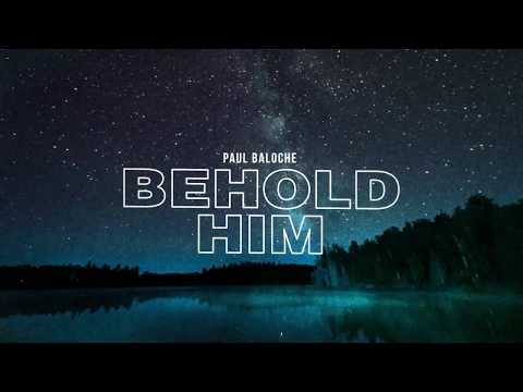 Behold Him (Official Lyric Video) - Paul Baloche ft. Kim Walker-Smith