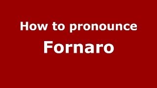 How to pronounce Fornaro