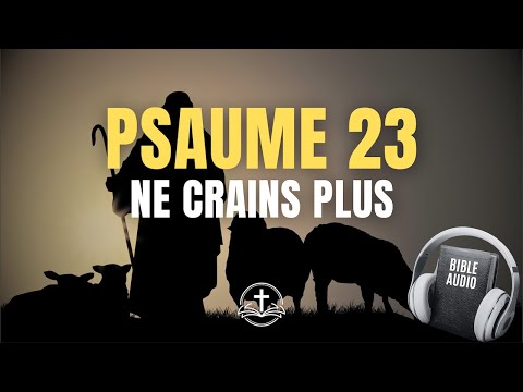 PSAUME 23 | L'Éternel est mon berger : je ne manquerai de rien | Prière de Protection (Louis Segond)