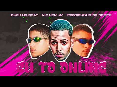 EU TO ONLINE - DUCK NO BEAT - MC NEM JM - RODRIGUINHO DO RECIFE