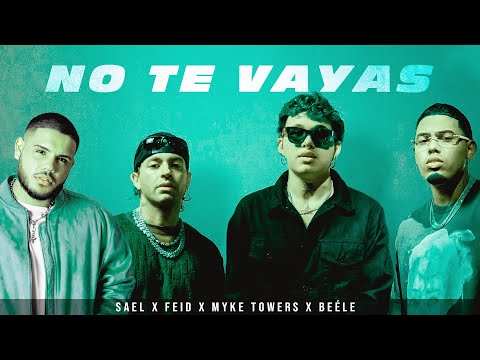 Feid, Sael, Myke Towers, Beéle - No te vayas (Music Video)