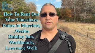 How To Rent Out Your Timeshare Points in Marriott, Westin, Holiday Inn, Worldmark, Lawrence Welk