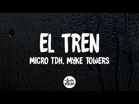 Micro TDH, Myke Towers - EL TREN (Letra/Lyrics)