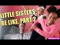 LITTLE SISTER BE LIKE PART 2 FUNNY KIDS SKIT