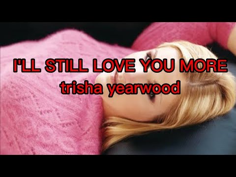 I'll Still Love You More - Trisha Yearwood