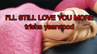 I&#39;ll Still Love You More  trisha yearwood