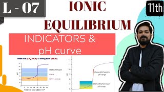 Ionic Equilibrium । Class11 (L7) I INDICATORS | pH CURVES