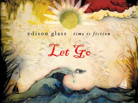 Edison Glass - Let Go (Time is Fiction 1/12)