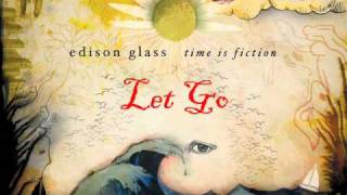 Edison Glass - Let Go (Time is Fiction 1/12)
