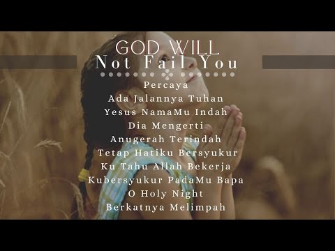 Lagu dan Saat Teduh 2 Jam Nonstop - God Will Not Fail You