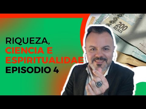 Riqueza, Ciência e Espiritualidade - Ep 4 | O Poder do Pensamento Certo