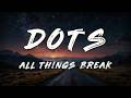 all things break - dots (Lyrics)