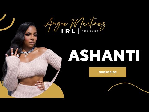 Ashanti I Angie Martinez IRL Podcast