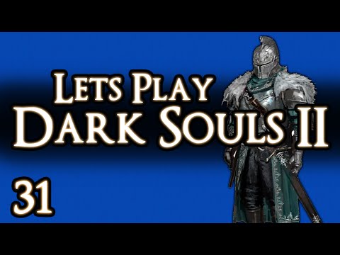 LETS PLAY DARK SOULS 2 - PART 31 - KNEE DEEP