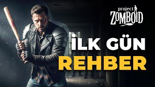 İLK GÜN NASIL HAYATTA KALIRSIN? REHBER | Project Zomboid Türkçe