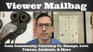 Viewer Mailbag - Coin Community, Currency Vs Stamps, Love Tokens, Ancients, & More