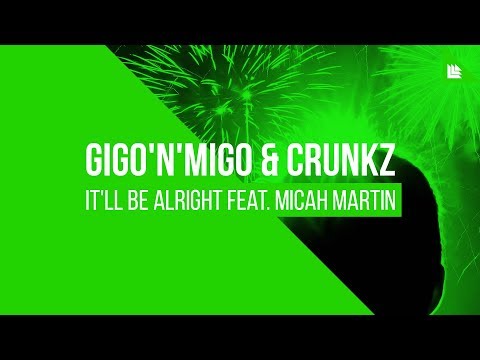 Gigo’n’Migo & Crunkz feat. Micah Martin - It’ll Be Alright [FREE DOWNLOAD]