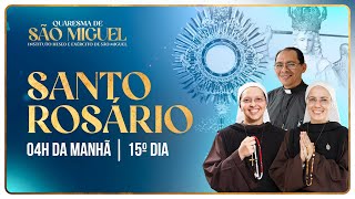 Santo Rosário 15º DIA | Quaresma de São Miguel 2024 - 4h | 31/08 | Instituto Hesed