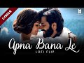 Apna Bana Le Lofi Lyrics Song DOWNLOAD Arijit Singh Bhediya Movie Song