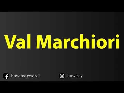 How To Pronounce Val Marchiori