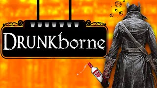 DRUNKBORNE - Bloodborne Gameplay Drunk