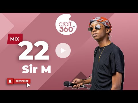Craft360 Mix Ep 22 Sir M X Kibunja  2023 Kuuma Ndimu Mix