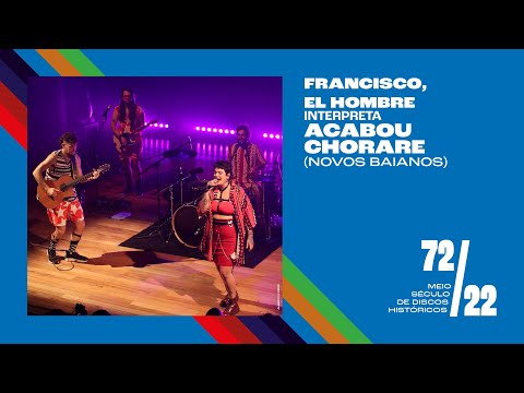 Francisco, El Hombre, interpretando "Acabou Chorare" - 72/22: Meio Século de Discos Históricos