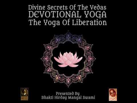 Divine Secrets Of The Vedas Devotional Yoga - The Yoga Of Liberation - Bhakti Hirday Mangal Swami