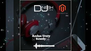 🎧Andaa Uruty Rowdy🎧 //Remix Song //Dj Dinesh