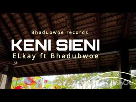 ELkay ft Bhadubwoe - KENI SIENI