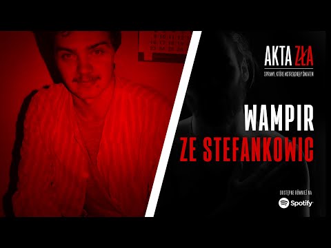 Akta Zła - Wampir ze Stefankowic | Podcast kryminalny