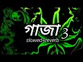 Gaja 3 Slowed Reverb গাজা ৩ Lofi Tst 0 Jesan Ovi BanglaNew Gaja Song