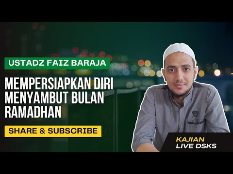 Mempersiapkan diri Menyambut Bulan Ramadhan - Ust. Faiz Baraja