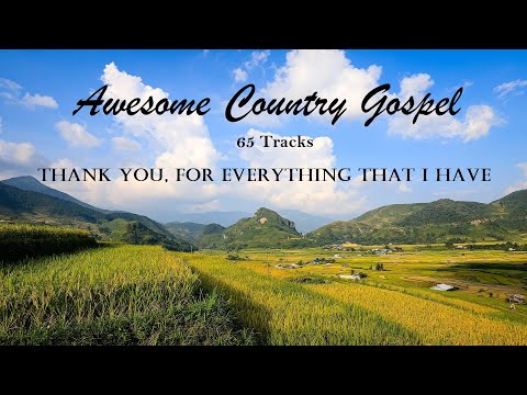 Awesome Country Gospel Songs - 65 Tracks, Thank You For Everything That I Have by Lifebreakthrough