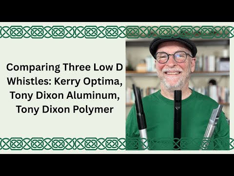 Comparing Three Low D Whistles: Kerry Optima, Tony Dixon Aluminum, Tony Dixon Polymer