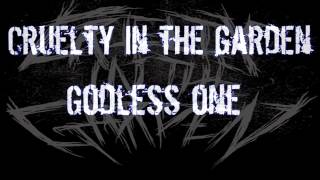 Cruelty In The Garden - Godless One